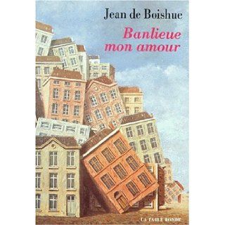 Banlieue mon amour (French Edition) Jean de Boishue 9782710306764 Books