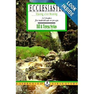 Ecclesiastes Chasing After Meaning (Lifeguide Bible Studies) Bill Syrios, Theresa Syrios, Teresa Syrios 9780830810277 Books