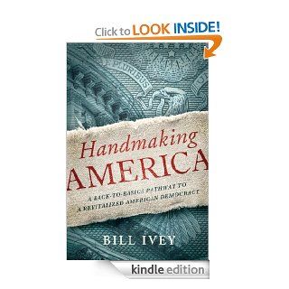 Handmaking America A Back to Basics Pathway to a Revitalized American Democracy eBook Bill Ivey Kindle Store