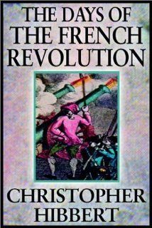 The Days Of The French Revolution Christopher Hibbert 9780736655811 Books