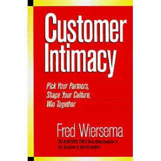 Customer Intimacy  Pick Your Partners, Shape Your Culture, Win Together Wiersema, Fred Wiersema 9781888232424 Books