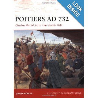 Poitiers AD 732 Charles Martel turns the Islamic tide (Campaign) David Nicolle, Graham Turner 9781846032301 Books