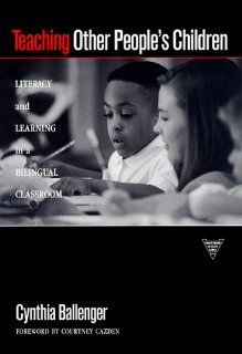 Teaching Other People's Children Literacy and Learning in a Bilingual Classroom (Practitioner Inquiry Series) Cynthia Ballenger, Courtney Cazden 9780807737897 Books