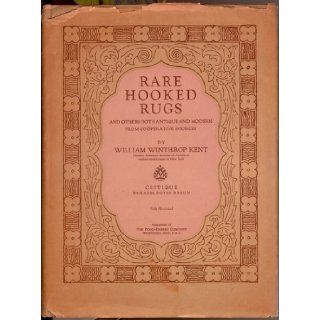 Rare Hooked Rugs And Others both Antique and Modern from Cooperative Sources William Winthrop Kent, Hazel Boyer Braun Books
