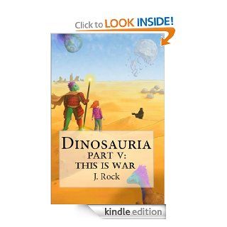 Dinosauria   Part V This Is War eBook J. Rock, Austin Alander Kindle Store