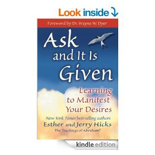 Ask and It Is Given Learning to Manifest Your Desires eBook Esther Hicks, Jerry Hicks, Wayne W. Dyer Kindle Store
