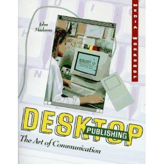 Desktop Publishing The Art of Communication (Media Workshop Series) John Madama 9780822596264 Books
