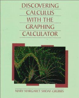 Discovering Calculus with Graphing Calculator Mary Margaret Shoaf Grubbs 9780471009740 Books