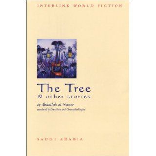 The Tree & Other Stories (Interlink World Fiction) Abdallah Al Nasser, Dina Bosio, Christopher Tingley, Abd Allah Muhammad Nasir, Salma Khadra Jayyusi 9781566564984 Books