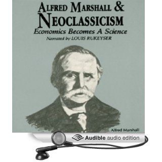 Alfred Marshall and Neoclassicism Economics Becomes a Science (Audible Audio Edition) Robert Hebert, Louis Rukeyser Books