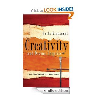 Creativity and Divine Surprise Finding the Place of Your Resurrection eBook Karla M Kincannon Kindle Store
