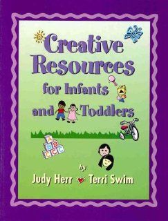 Creative Resources for Infants and Toddlers Judy Herr, Terri Swim 9780766803374 Books