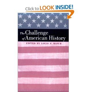 The Challenge of American History (9780801862229) Louis P. Masur Books