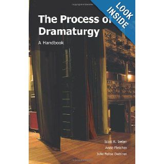 The Process of Dramaturgy A Handbook Scott R. Irelan, Anne Fletcher, Julie Felise Dubiner 9781585103324 Books