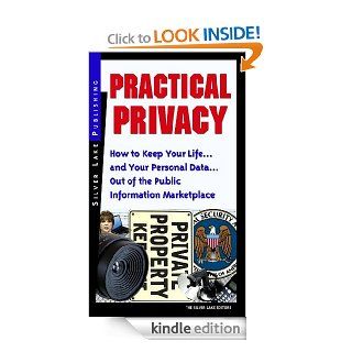 Practical Privacy How to Keep Your Lifeand Your Personal InformationOut of the Public Information Marketplace (Personal Security Collection) eBook Silver Lake Editors Kindle Store