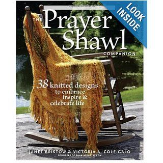 The Prayer Shawl Companion 38 Knitted Designs to Embrace Inspire & Celebrate Life Janet Bristow, Victoria A. Cole Galo, Tom Hopkins 8601401101833 Books