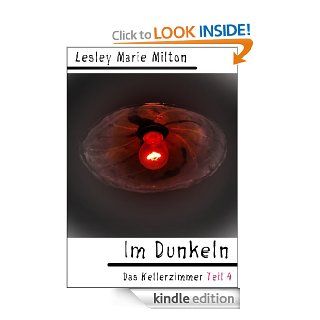 Im Dunkeln   Das Kellerzimmer Teil 4 (German Edition) eBook Lesley Marie Milton Kindle Store