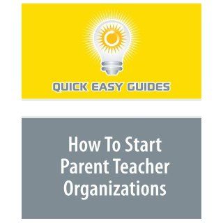 How To Start Parent Teacher Organizations Quick Easy Guides 9781440002496 Books