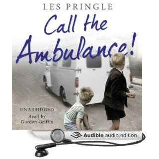 Call the Ambulance (Audible Audio Edition) Les Pringle, Gordon Grifin Books