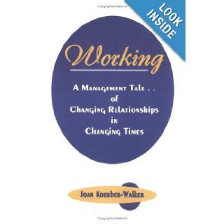 Working A Management Tale of Changing Relationships in Changing Times Joan Koerber Walker 9780974705606 Books