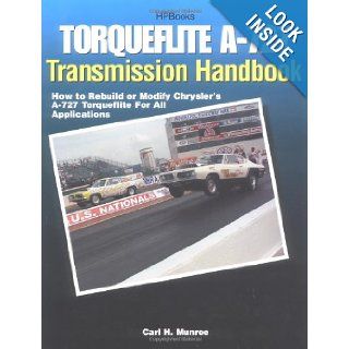 Torqueflite A 727 Transmission Handbook HP1399 How to Rebuild or Modify Chrysler's A 727 Torqueflite for All Applications Carl Munroe 9781557883995 Books