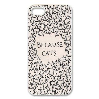 Custom Because Cats Cover Case for IPhone 5/5s WIP 748 Cell Phones & Accessories