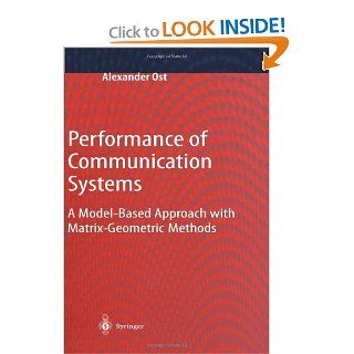 Performance of Communication Systems A Model Based Approach with Matrix Geometric Methods Alexander Ost 9783642074707 Books