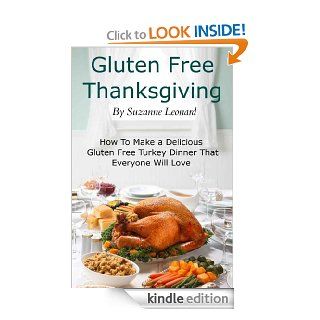 A Gluten Free Thanksgiving How To Make a Delicious Gluten Free Turkey Dinner That Everyone Will Love (Fast, Easy and Delicious Gluten Free Recipes)   Kindle edition by Suzanne Leonard. Cookbooks, Food & Wine Kindle eBooks @ .
