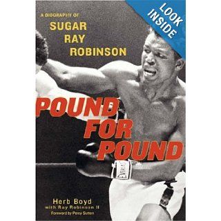 Pound for Pound A Biography of Sugar Ray Robinson Herb Boyd, Ray Robinson Books