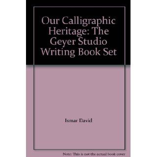 Our Calligraphic Heritage The Geyer Studio Writing Book Set Ismar David 9780960230013 Books