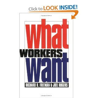 What Workers Want (ILR Press books) Richard B. Freeman, Joel Rogers 9780801485633 Books