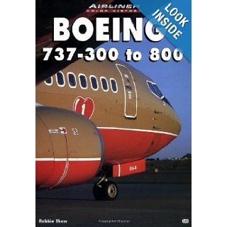 Boeing 737   300 to 800 (Airliner Color History) Robbie Shaw 9780760306994 Books