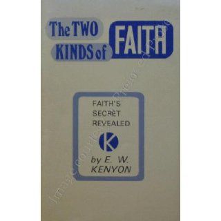 Two Kinds of Faith E. W. Kenyon Books