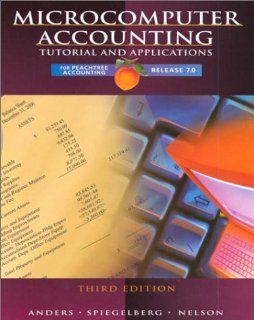 Microcomputer Accounting Tutorial and Applications for Peachtree Accounting, Release 7.0 Gregory E. Anders, Emma Jo Spiegelberg, Sally Nelson 9780028047522 Books