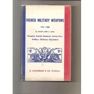French military weapons, 1717 to 1938,  James E Hicks Books