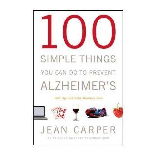 100 Simple Things You Can Do to Prevent Alzheimer's and Age Related Memory Loss (Hardback)   Common By (author) Jean Carper 0884134046086 Books
