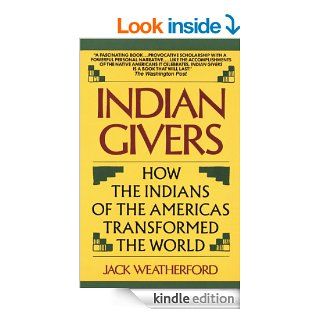 Indian Givers How the Indians of the Americas Transformed the World eBook Jack Weatherford Kindle Store