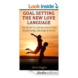 Love Language Of Goal Setting How To Have A Happy Marriage And Loving Relationships (Goal Setting Success Series Book 2) eBook Darrin Wiggins Kindle Store