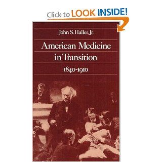 American Medicine in Transition, 1840 1910 (9780252008061) John S. Haller Books