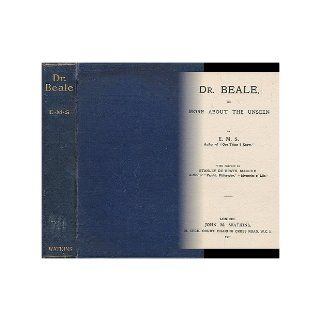 Dr. Beale, or, More about the unseen / by E.M.S. ; with preface by Stanley de Brath E. M. S. Books