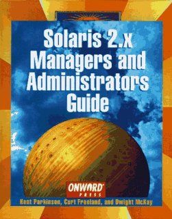 Solaris 2.x for Managers and Administrators Curt Freeland, Dwight McKay, Kent Parkinson 9781566901505 Books