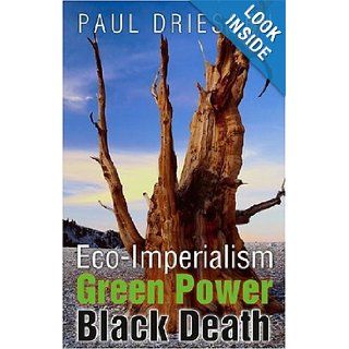 Eco Imperialism Green Power, Black Death Paul Driessen 9788171884278 Books