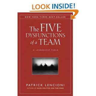 The Five Dysfunctions of a Team A Leadership Fable eBook Patrick M. Lencioni Kindle Store