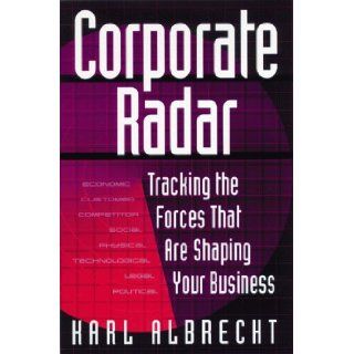 Corporate Radar Tracking the Forces That Are Shaping Your Business Karl Albrecht 9780814405048 Books