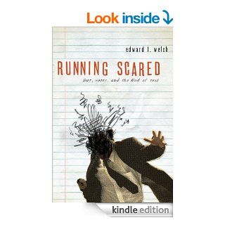 Running Scared Fear, Worry, and the God of Rest eBook Edward T. Welch Kindle Store