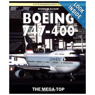 Boeing 747 400 The Mega Top (Osprey Civil Aircraft) Robbie Shaw 9781855328938 Books