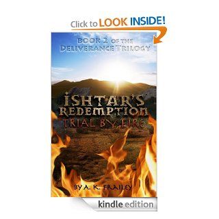 Ishtar's Redemption Trial by Fire (Deliverance Trilogy) eBook Ann Frailey, Megan Guffey, Trese Gloriod Kindle Store