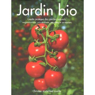 Jardin bio  Guide pratique des jardins naturels, organisation, plantation, récoltes et entretien 9782841982394 Books