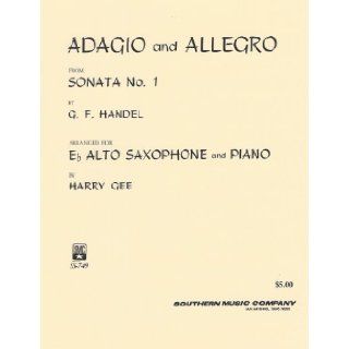 Adagio and Allegro From Sonata No. 1 By G. F. Handel Arranged for Eb Alto Saxophone and Piano by Henry Gee (SS 749) G. F. Handel, Arranged by Henry Gee Books