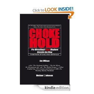 CHOKEHOLD Pro Wrestling's Real Mayhem Outside the Ring eBook Jim Wilson    Weldon T. Johnson Kindle Store